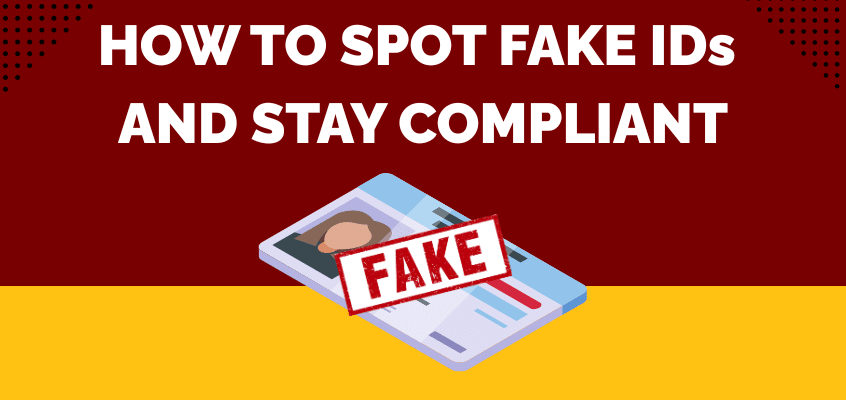 Expert Advice: How to Spot Fake IDs and Stay Compliant